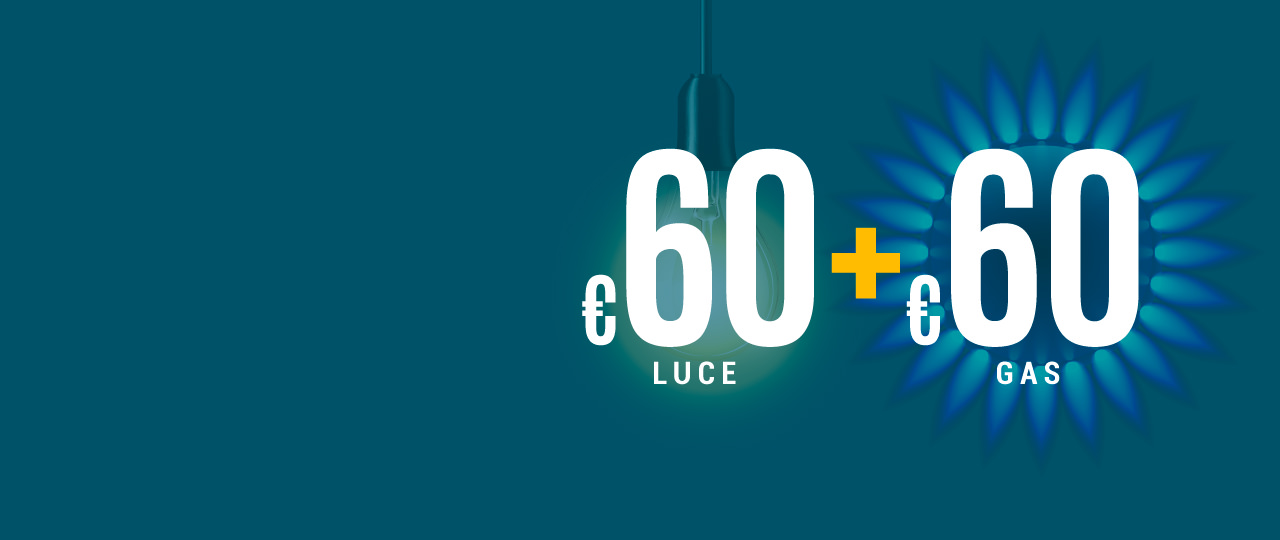 OFFERTA 60 ANNI:
GAS | CASA
